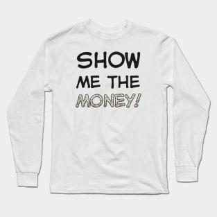 Show me the money! Long Sleeve T-Shirt